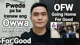 PWEDE BA IRENEW OWWA MEMBERSHIP KAHIT FOR GOOD NA SA PILIPINAS? OWWA MEMBERSHIP RENEWAL REQUIREMENTS