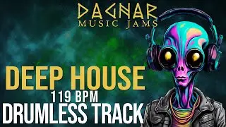 Deep House | Electronic - Drumless Track | 119 BPM | No Drums | Backing Track Jam For Drummers