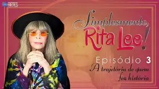 ✨ Simplesmente, Rita Lee • Ep.3 - A trajetória de quem fez história 🎼