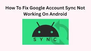 How To Fix Google Account Sync Not Working On Android