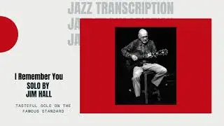 I Remember You by Jim Hall Guitar Solo Transcription