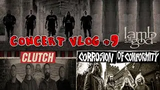 Concert Vlog #9: Lamb of God, Clutch, Corrosion of Conformity