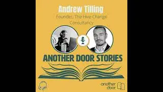 #120 Andrew Tilling - Founder of The Hive Change Consultancy