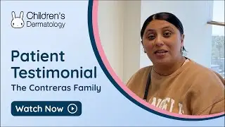 Children's Dermatology Patient Testimonial - Contreras Family