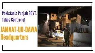 Pakistan's Punjab GOVT. Takes Control of JAMAAT-UD-DAWA Headquarters