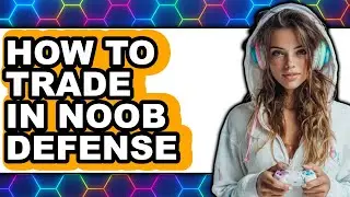 How to Trade in Noob Defense - Full Guide