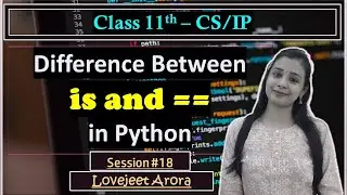 #18 - Complete CBSE 11th CS/IP - Python | Difference Between is and == in Python | Lovejeet Arora