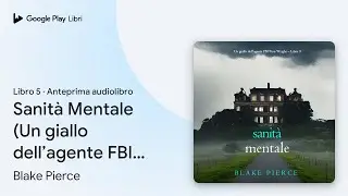Sanit&agrave; Mentale (Un giallo dell&rsquo;agente FBI Finn&hellip; di Blake Pierce &middot; Anteprima audiolibro