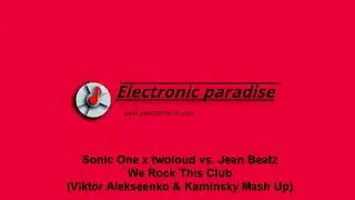 Sonic One x twoloud vs. Jean Beatz - We Rock This Club (Viktor Alekseenko & Kaminsky Mash Up)