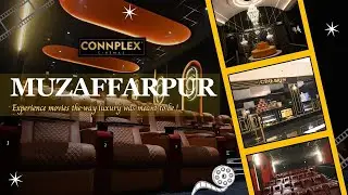 A New Era of Cinema Begins in Muzaffarpur | Connplex Cinemas