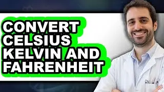 How to Convert Celsius, Kelvin, and Fahrenheit (Full Guide)