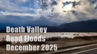 Death Valley Road Flooding and Time Lapses December 2025