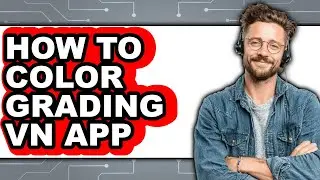 How to Color Grading Vn App - Full Guide