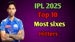 IPL 2025 Top 10 most sixes | Top 10 Most sixes hitter IPL 2025 | IPL 2025 |