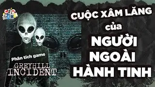 Ph&acirc;n t&iacute;ch Game: Greyhill Incident - Khi alien x&acirc;m lăng | Cảm Game