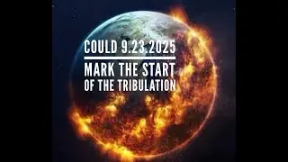 COULD 9.23.2025 MARK THE START OF THE TRIBULATION