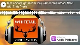 Media Spot Light Wednesday &ndash; American Outdoor News with Chris Avena