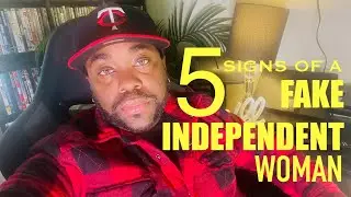5 signs of a FAKE INDEPENDENT woman