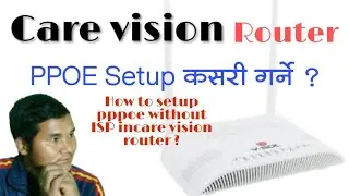 How to setup pppoe without ISP in care vision router or visol router ?  राउटरमा नेट चलाउने तरिका