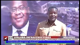 LUALABA-INFRASTRUCTURES:NOUVELLE UNIVERSITE MODERNE DE KOLWEZI,L'AVANCEMENT CONSIDERABLE DES TRAVAUX