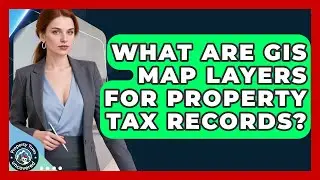 What Are GIS Map Layers For Property Tax Records? - Property Taxes Uncovered