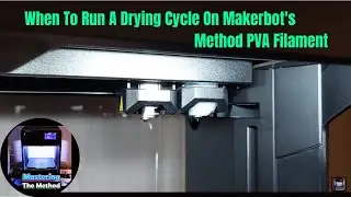 When To Run A Drying Cycle On Makerbot's Method PVA Filament || Mastering The Method