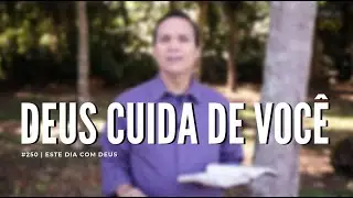#250 - Deus Cuida de Você | Este Dia Com Deus - Pr. Arilton Oliveira