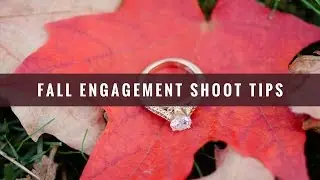 5 Fall Engagement Shoot Tips