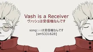 Vash is a Receiver 【Trigun Maximum】