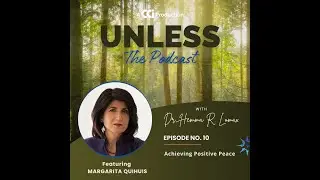 Unless - Episode 10 - Achieving Positive Peace with Margarita Quihuis