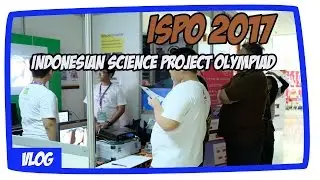 #DocVlog ISPO 2017 Indonesian Science Project Olympiad