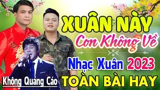 Xuân Này Con Không Về ♪ 409 Bài Nhạc Tết Hải Ngoại 2024 Bất Hủ Toàn Bài Hay Cả Làng Cùng Nghe