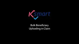 KSMART Adding Bulk Beneficiary in Claim