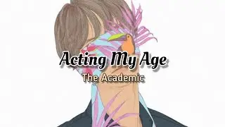 The Academic - Acting My Age (Lyrics)