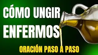 C&oacute;mo ungir enfermos con aceite | Oraci&oacute;n cristiana paso a paso por milagros