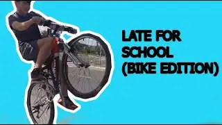 Late for school (BIKE EDITION)