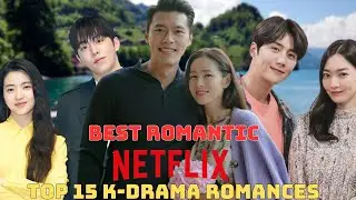 Top 15 Best Romantic K-Dramas on Netflix of All Time