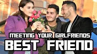 MEETING YOUR Girlfriend's BEST FRIEND | Sham Idrees