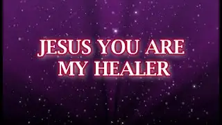 Jesus You Are My Healer
