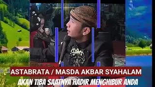 ASTABRATA/ MASDA AKBAR NANTI AKAN TIBA SAATNYA MENGHIBUR ABDA