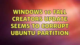 Ubuntu: Windows 10 fall creators update seems to corrupt Ubuntu partition