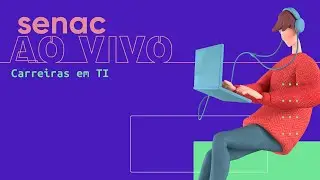 Senac ao Vivo | Carreiras em TI: o mundo m&aacute;gico da tecnologia n&atilde;o possui atalhos