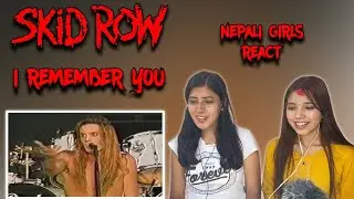 SKID ROW REACTION | I REMEMBER YOU REACTION | NEPALI GIRLS REACT