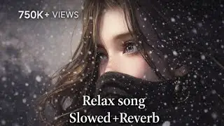 Relax Song &ndash; Slowed + Reverb | Calm Lofi for Peaceful Mind
