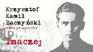Krzysztof Kamil Baczyński - Inaczej - Ziemia jak ognia słup