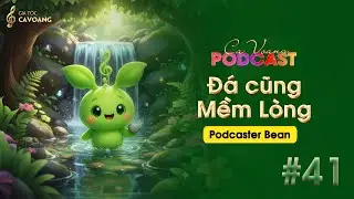 [FULL] PODCAST CAVOANG #41: Đ&Aacute; CŨNG MỀM L&Ograve;NG | Podcaster Bean