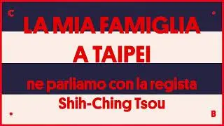 ● LA MIA FAMIGLIA A TAIPEI ● in sala la regista Shih-Ching Tsou