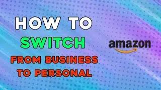 How To Switch From Amazon Business To Personal Account (Easiest Way)