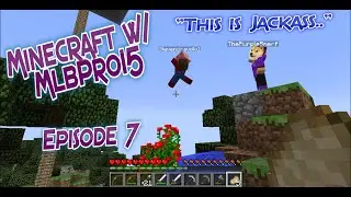 Minecraft w/ MlbPro15 Episode 7: THIS IS JACKASS...