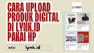 Cara Jual dan Upload Produk Digital di Lynk.id Menggunakan HP Anti Gagal untuk Pemula